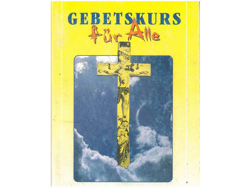 Beten eine Quelle der Kraft, Gebetskurs für Alle Beten eine Quelle der Kraft, Gebetskurs für Alle