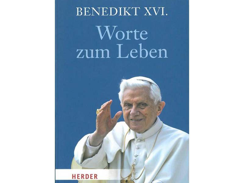 Worte zum Leben, Benedikt XVI. Worte zum Leben, Benedikt XVI.