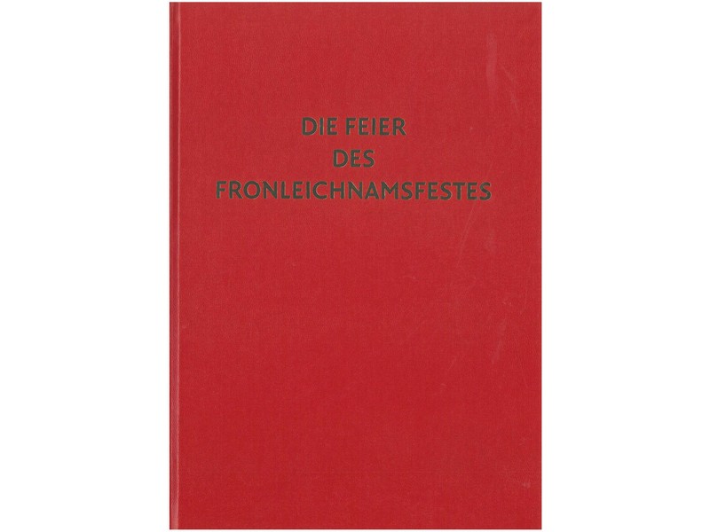 Die Feier des Fronleichnamsfestes Die Feier des Fronleichnamsfestes